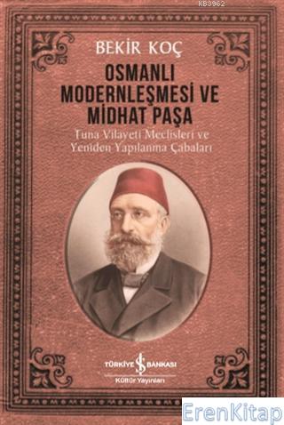 Osmanlı Modernleşmesi ve Midhat Paşa : Tuna Vilayeti Meclisleri ve Yeniden Yapılanma Çabaları