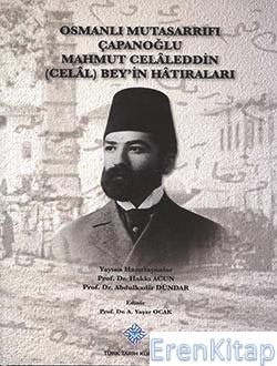 Osmanlı Mutasarrıfı Çapanoğlu Mahmut Celâleddin ( Celâl ) Bey'in Hâtıraları,