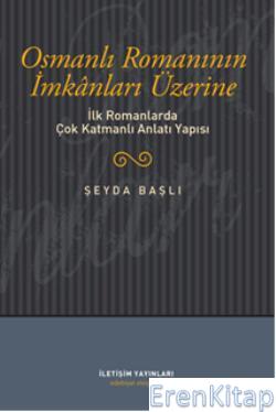 Osmanlı Romanının İmkanları Üzerine :  İlk Romanlarda Çok Katmanlı Anlatı Yapısı