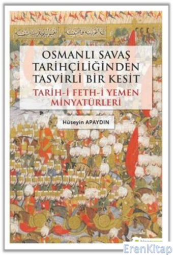 Osmanlı Savaş Tarihçiliğinden Tasvirli Bir Kesit : Tarih-i Feth-i Yeme