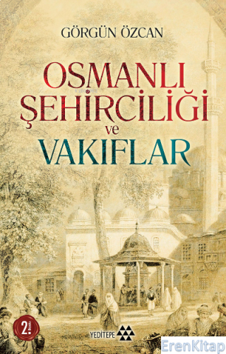 Osmanlı Şehirciliği ve Vakıflar Görgün Özcan
