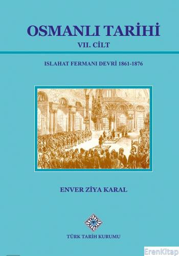 Osmanlı Tarihi VII. Cilt, 2022 yılı basımı Enver Ziya Karal