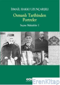 Osmanlı Tarihinden Portreler - Seçme Makaleler 1 İsmail Hakkı Uzunçarş