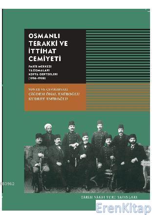 Osmanlı Terakki ve İhtiyat Cemiyeti :  Paris Merkezi yazışmaları Kopya Defterleri ( 1906-1908)