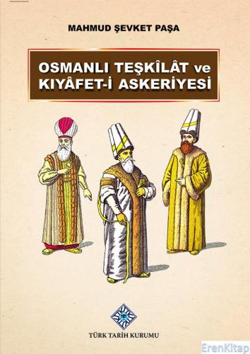 Osmanlı Teşkilatı ve Kıyafet - i Askeriyesi %20 indirimli Mahmut Şevke