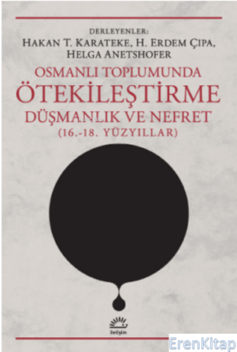 Osmanlı Toplumunda Ötekileştirme, Düşmanlık Ve Nefret (16.-18. Yüzyıll