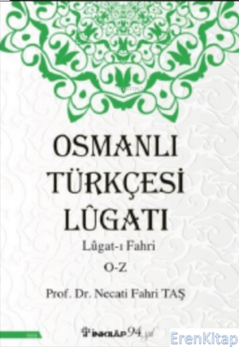 Osmanlı Türkçesi Lügatı - Lügat-ı Fahri O-Z Necati Fahri Taş