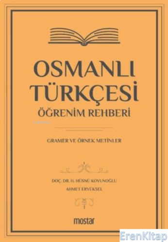 Osmanlı Türkçesi Öğrenim Rehberi : Gramer ve Örnek Metinler H. Hüsnü K