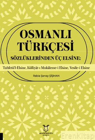 Osmanlı Türkçesi Sözlüklerinden Üç Elsine: Tuhfetü'l-Elsine, Külliyât-ı Mukaleme-i Elsine, Vesile-i Elsine