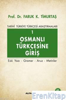 Osmanlı Türkçesi'ne Giriş 1 - Tarihi Türkiye Türkçesi Araştırmaları :  Eski Yazı - Gramer - Aruz - Metinler