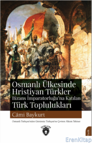 Osmanlı Ülkesinde Hristiyan Türkler : Bizans İmparatorluğu'na Katılan 