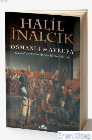 Osmanlı ve Avrupa : Osmanlı Devleti'nin Avrupa Tarihindeki Yeri