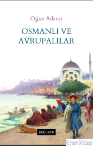Osmanlı ve Avrupalılar Oğuz Adanır