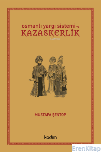 Osmanlı Yargı Sistemi ve Kazaskerlik [Ciltli] Mustafa Şentop