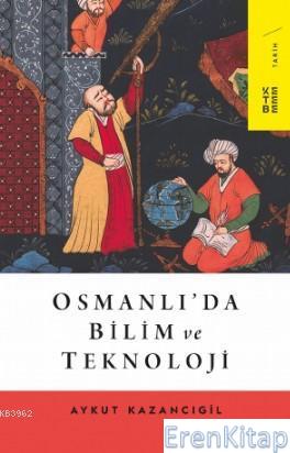 Osmanlı'da Bilim ve Teknoloji Aykut Kazancıgil