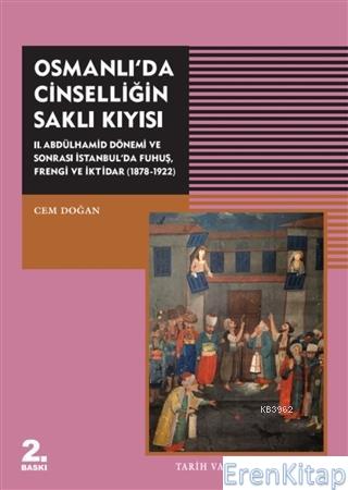Osmanlı'da Cinselliğin Saklı Kıyısı :  2. Abdülhamid Dönemi ve Sonrası İstanbul'da Fuhuş Frengi ve İktidar (1878-1922)