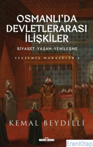 Osmanlı'da Devletlerarası İlişkiler: Siyaset - Yaşam - Yenileşme - Seç