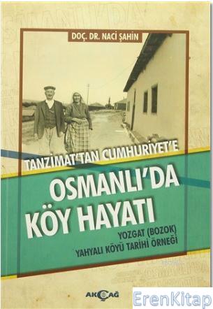 Osmanlı'da Köy Hayatı : Tanzimat'tan Cumhuriyet'e - Yozgat (Bozok) Yah