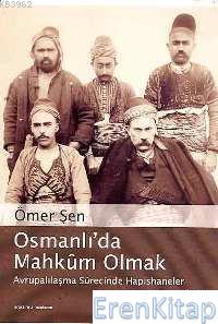 Osmanlı'da Mahkûm Olmak :  Avrupalılaşmasürecinde Hapishaneler
