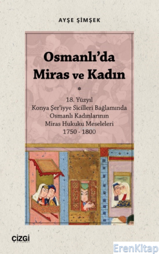 Osmanlı'da Miras ve Kadın ; (18. Yüzyıl Konya Şer‘iyye Sicilleri Bağla
