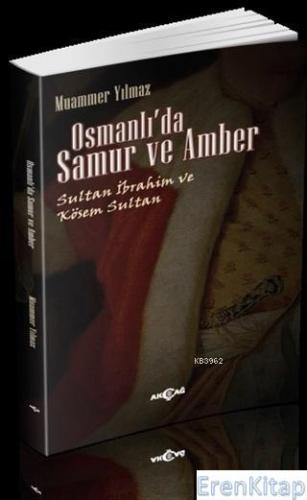 Osmanlı'da Samur ve Amber : Sultan İbrahim ve Kösem Sultan Muammer Yıl