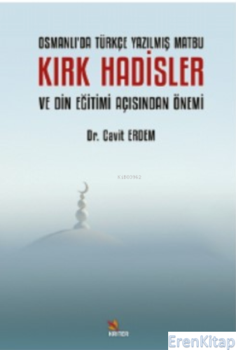 Osmanlı'da Türkçe Yazılmış Matbu Kırk Hadisler ve Din Eğitimi Açısında