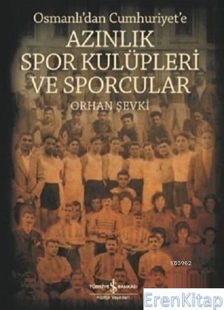 Osmanlı'dan Cumhuriyet'e Azınlık Spor Kulüpleri ve Sporcular Orhan Şev