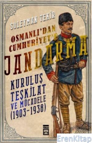 Osmanlı'dan Cumhuriyet'e Jandarma Kuruluş Teşkilat ve Mücadele ( 1903 