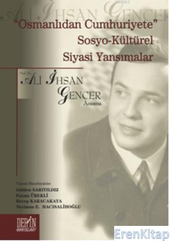 "Osmanlıdan Cumhuriyete" Sosyo-Kültürel Siyasi Yansımalar : Prof. Dr. 