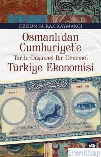 Osmanlı'dan Cumhuriyet'e Tarihi-Düşünsel Bir 'Deneme': Türkiye Ekonomi