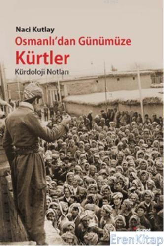 Osmanlı'dan Günümüze Kürtler :  Kürdoloji Notlar