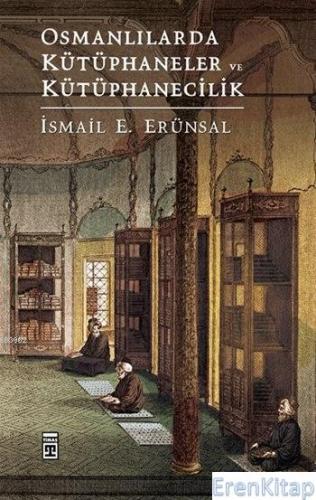 Osmanlılarda Kütüphaneler ve Kütüphanecilik %20 indirimli İsmail E. Er