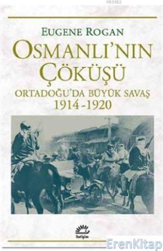 Osmanlı'nın Çöküşü Ortadoğu'da Büyük Savaş 1914-1920 Eugene Rogan