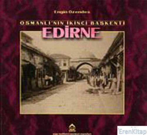 Osmanlı'nın İkinci Başkenti Edirne (Karton kapak) Engin Özendes