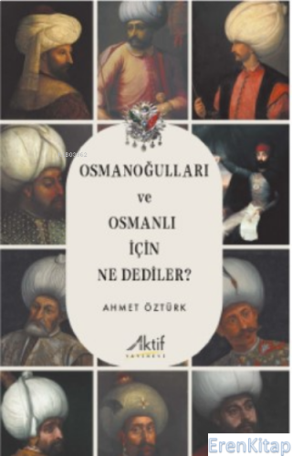 Osmanoğulları Ve Osmanlı İçin Ne Dediler Ahmet Öztürk