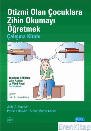Otizmi Olan Çocuklara Zihin Okumayı Öğretmek - Çalışma Kitabı - Teachıng Chıldren Wıth Autısm to Mınd-Read - The Workbook