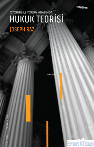 Otorite ile Yorum Arasında –Hukuk Teorisi– Joseph Raz