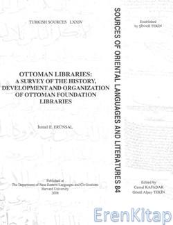 Ottoman Libraries : A Survey of the History, Development and Organization of Ottoman Foundation Libraries : Osmanlı Kütüphaneleri : Osmanlı Vakıf Kütüphanelerinin Tarihi, Gelişimi ve Teşkilatı
