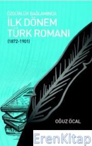 Özgürlük Bağlamında İlk Dönem Türk Romanı : 1872 - 1901 Oğuz Öcal