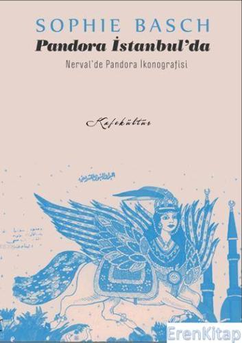 Pandora İstanbul'da : Nerval'de Pandora İkonografisi