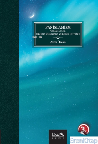 Panislamizm Osmanlı Devleti Hindistan Müslümanları Ve İngiltere 1877-1924