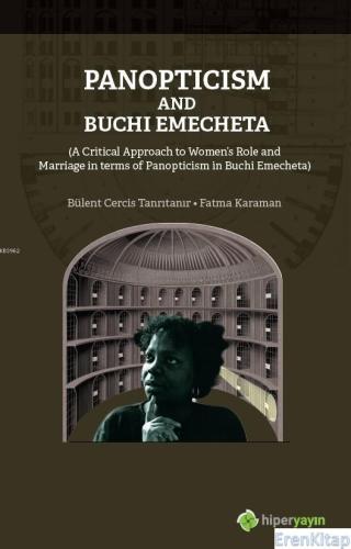 Panopticism and Buchi Emecheta :  (A Critical Approach to Women's Role and Marriage in Terms of Panopticism in Burhi Emecheta)