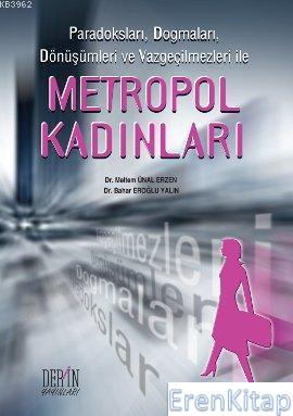 Paradoksları, Dogmaları, Dönüşümleri ve Vazgeçilmezleri ile| Metropol Kadınları