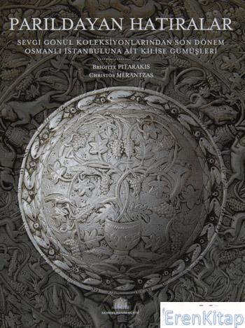 Parıldayan Hatıralar : Sevgi Gönül Koleksiyonlarından Son Dönem Osmanlı İstanbuluna Ait Kilise Gümüşleri