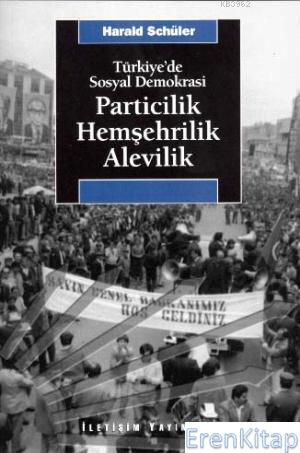 Türkiye'de Sosyal Demokrasi Particilik Hemşehrilik Alevilik Harald Sch