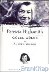 Patricia Highsmith : Güzel Gölge Andrew Wilson