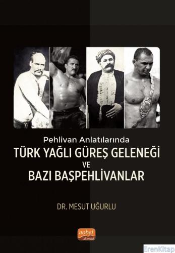 Pehlivan Anlatılarında Türk Yağlı Güreş Geleneği ve Bazı Başpehlivanlar