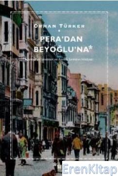 Pera'dan Beyoğlu'na :  İstanbul'un Levanten ve Azınlık Semtinin Hikayesi