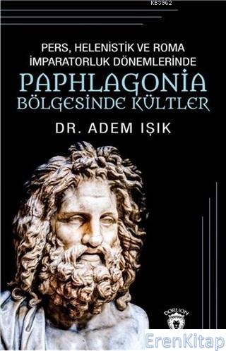 Pers Helenistik ve Roma İmparatorluk Dönemlerinde Paphlagonia Bölgesin