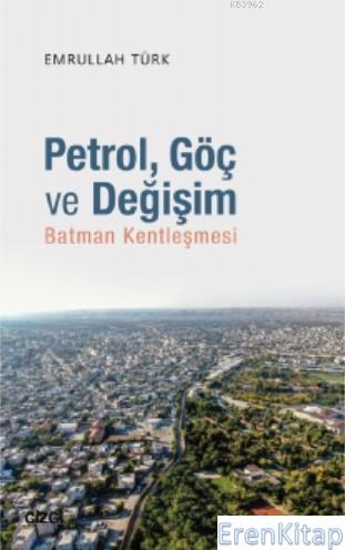 Petrol Göç ve Değişim Batman Kentleşmesi Emrullah Türk